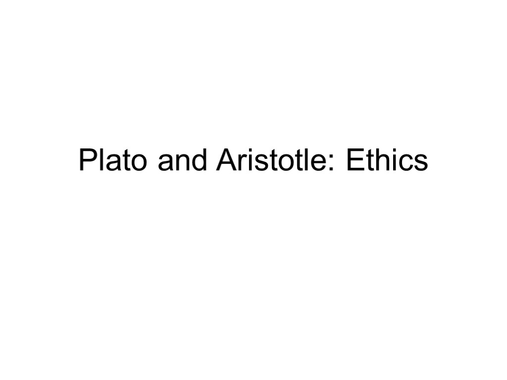 Plato and Aristotle: Ethics